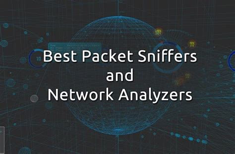 Best Free Packet Sniffers And Network Analyzers