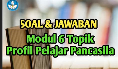 Jawaban Post Test Modul 6 Profil Pelajar Pancasila Guru Santai