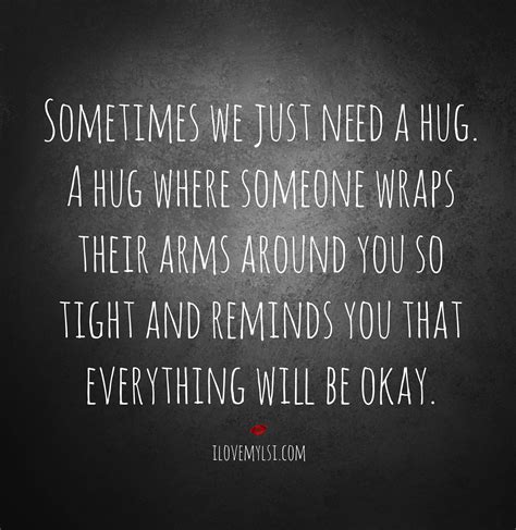 Sometimes We Just Need A Hug I Love My Lsi Hug Quotes Quotes Need