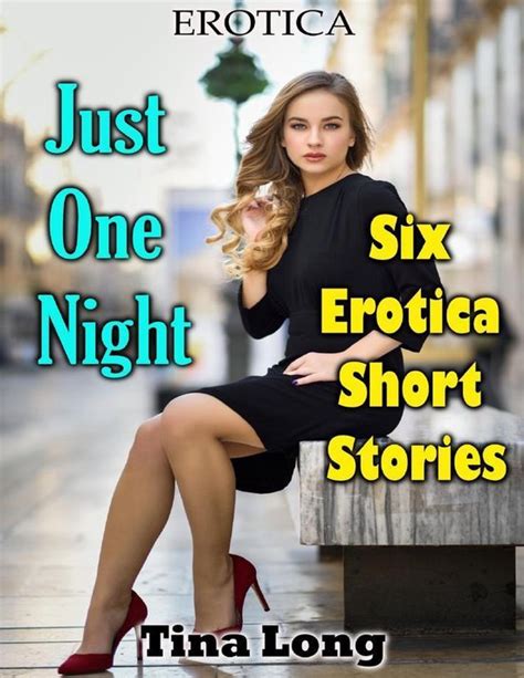 Erotica Just One Night Six Erotica Short Stories Ebook Tina Long 9781365813702