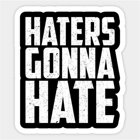 haters gonna hate haters gonna hate sticker teepublic