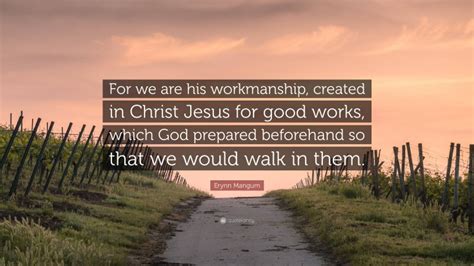 Erynn Mangum Quote “for We Are His Workmanship Created In Christ