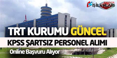 TRT Kurumu Güncel KPSS Şartsız Personel Alımı Online Başvuru Alıyor