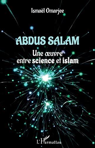 Abdus Salam Une Oeuvre Entre Science Et Islam By Ismael Omarjee Goodreads