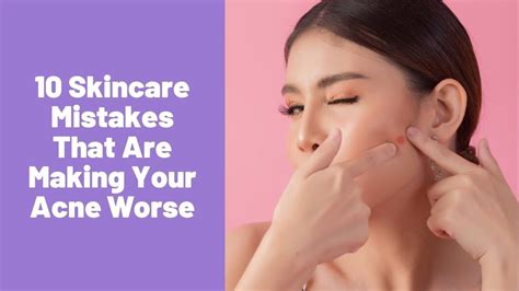 10 Skincare Mistakes That Are Making Your Acne Worse Youtube