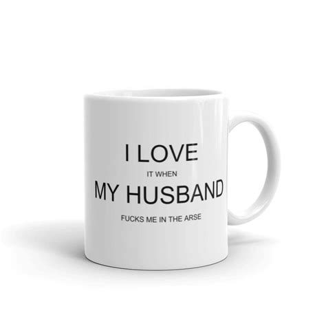 I Love It When My Husband Fucks Me In The Arse Mug Anal Slut Etsy Uk