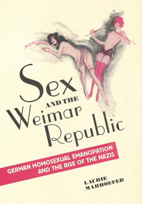 Sex And The Weimar Republic German Homosexual Emancipation And The