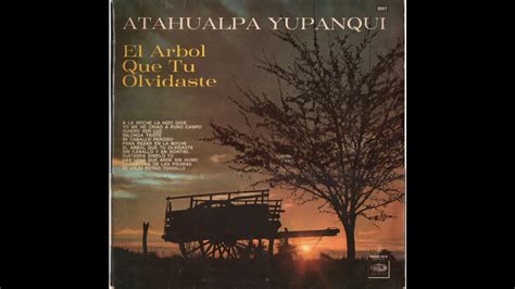 El Árbol Que Tú Olvidaste Atahualpa Yupanqui YouTube