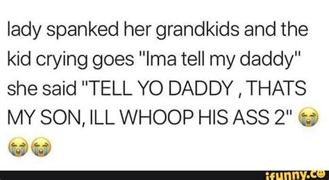Lady Spanked Her Grandkids And The Kid Crying Goes Ima Tell My Daddy
