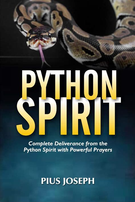 Python Spirit Complete Deliverance From The Python Spirit With Powerful Prayers By Pius Joseph