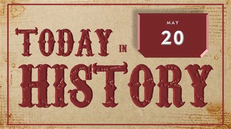 On This Day Today In History May 20 English Historical Events