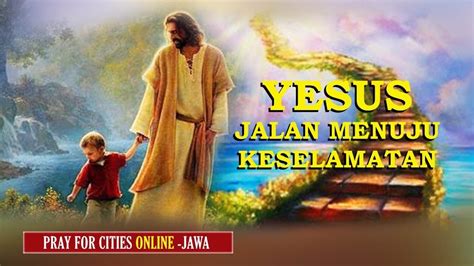 Yesus Jalan Menuju Keselamatan Pray For Cities Online Jawa 16 Sept