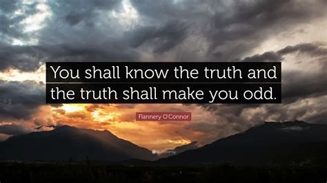 Flannery Oconnor Quote You Shall Know The Truth And The Truth Shall