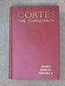 Cortés the conqueror;: The exploits of the earliest and greatest of the ...