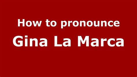 How To Pronounce Gina La Marca Italianitaly Youtube