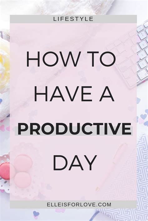 How To Have A Productive Day Elle Is For Love Productive Day What