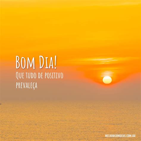 Bom Dia Que Tudo De Mais Positivo Prevaleça Hoje Mensagens Bom Dia