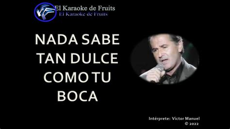 Victor Manuel Nada Sabe Tan Dulce Como Su Boca Karaoke Youtube