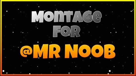 Montage For Mr Noob Youtube