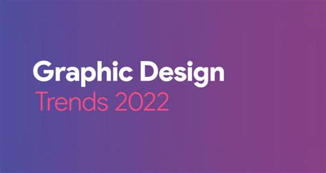 Top 12 Graphic Design Trends For 2022 Unovation Branding And Design