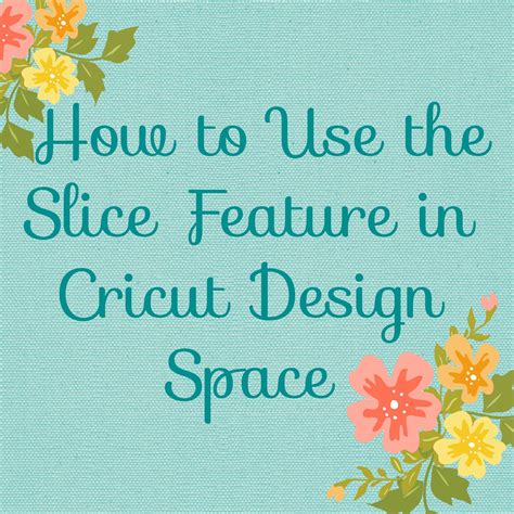 Cricut Video Tutorial Design Space Slice Feature Cricut Explore