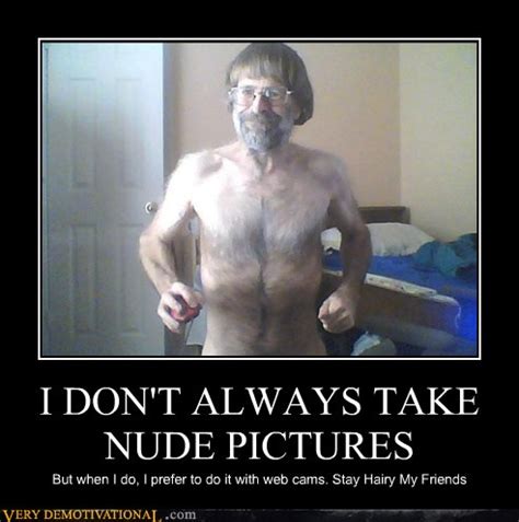 I Don T Always Take Nude Pictures Very Demotivational