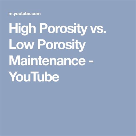High Porosity Vs Low Porosity Maintenance Youtube Porosity