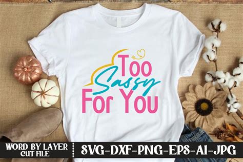 Too Sassy For You Svg Cut File Graphic By Kfcrafts · Creative Fabrica