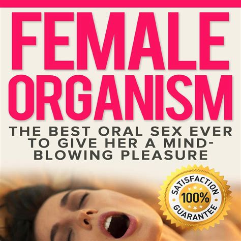 Female Organism The Best Oral Sex Ever To Give Her A Mind Blowing