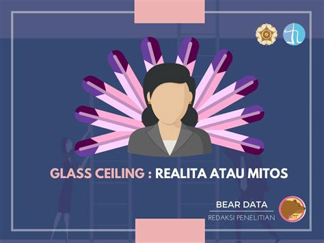 Glass ceiling is an unfair limit placed on women or minorities in the workplace due to gender or race. GLASS CEILING : REALITA ATAU MITOS by Departemen Redaksi ...