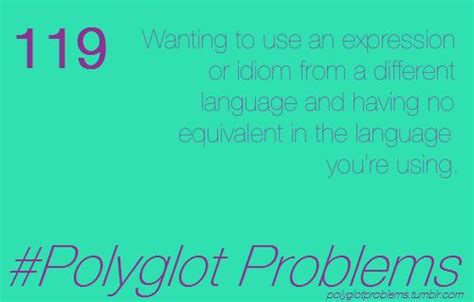 Polyglot Problems Wanting To Use An Expression Or Idiom From A