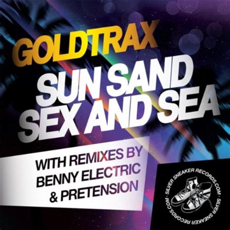 Sun Sand Sex And Sea Pretension Remix By Goldtrax On Amazon Music