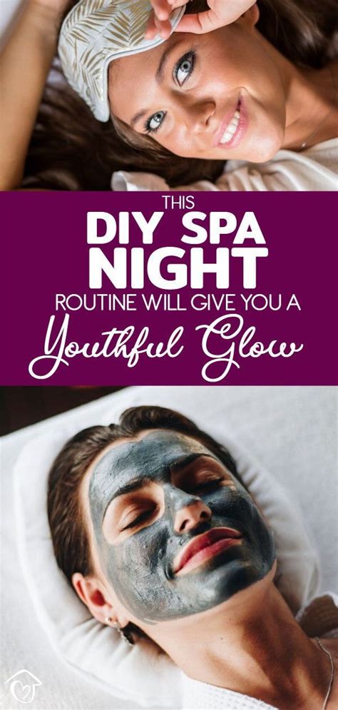 This Diy Spa Night Routine Will Give You A Youthful Glow Spa Night