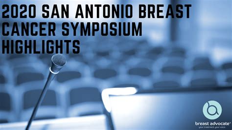breast advocate app ® breast advocate® app2020 san antonio breast cancer symposium highlights