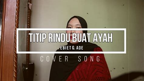 Titip Rindu Buat Ayah Ebiet G Ade Cover Song Youtube