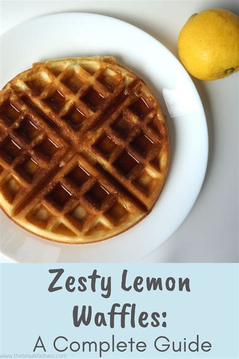 Zesty Lemon Waffles A Complete Guide The Breakfast Wiz Recipe