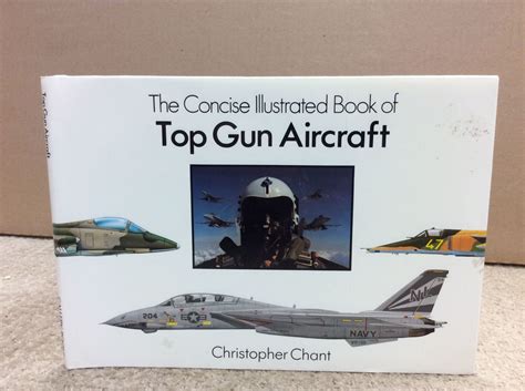 The Concise Illustrated Book Of Top Gun Aircraft By Christopher Chant