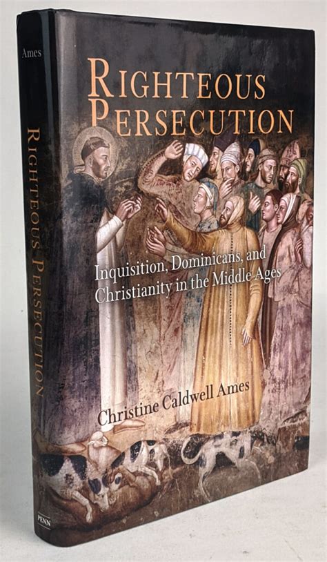 Righteous Persecution Inquisition Dominicans And Christianity In The