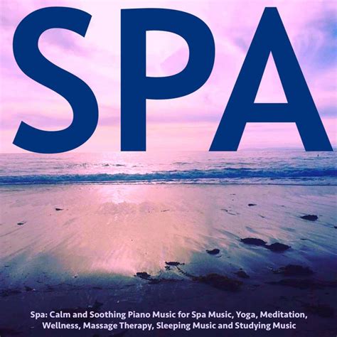 Spa Calm And Soothing Piano Music For Spa Music Yoga Meditation