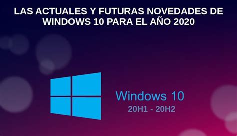 Windows 10 ¿qué Es Y Que Novedades Actuales Y Futuras Nos Trae Para