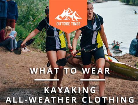What To Wear Kayaking All Weather Clothing Read More Now