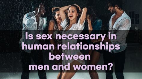 is sex necessary in a relationship why do you need sex youtube