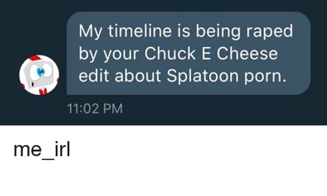 My Timeline Is Being Raped By Your Chuck E Cheese Edit About Splatoon