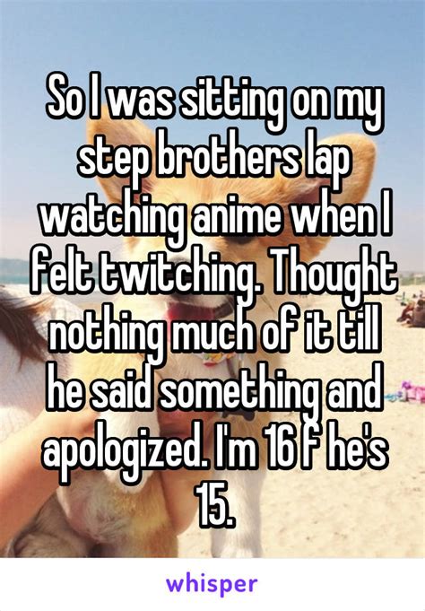 So I Was Sitting On My Step Brothers Lap Watching Anime When I Felt Twitching Thought Nothing