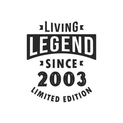 Living Legend Since 2003 Legend Born In 2003 Limited Edition 11008153