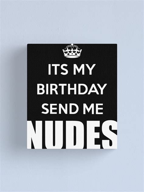 Its My Birthday Send Me Nudes Nudes Shirt Its My Birthday Shirt