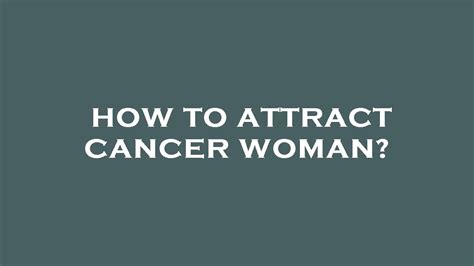 How To Attract Cancer Woman Youtube