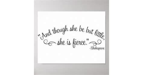 And Though She Be But Little She Is Fierce Poster Zazzle