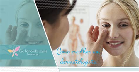 Dra Fernanda Lopes Dermatologia Blog Como Escolher Um Dermatologista