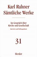Karl Rahner - Sämtliche Werke / Im Gespräch über Kirche und ...